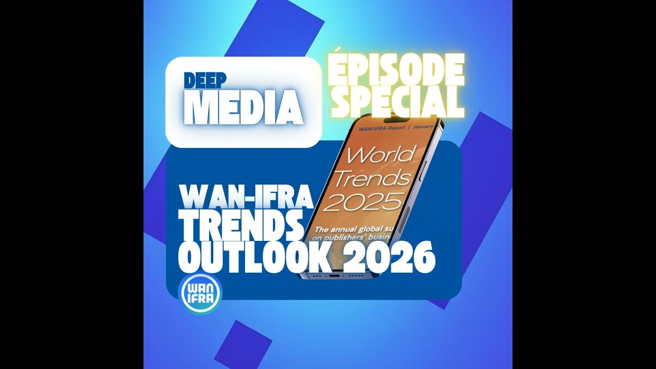 ⏪ Le récap' de Deep Media 🎙️ WAN-IFRA’s Trends Outlook 2026