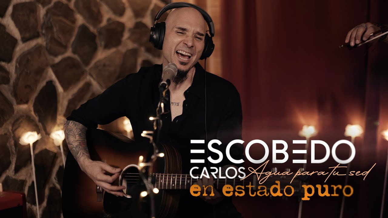 Carlos Escobedo - Agua para tu sed (Acústico en estado puro)