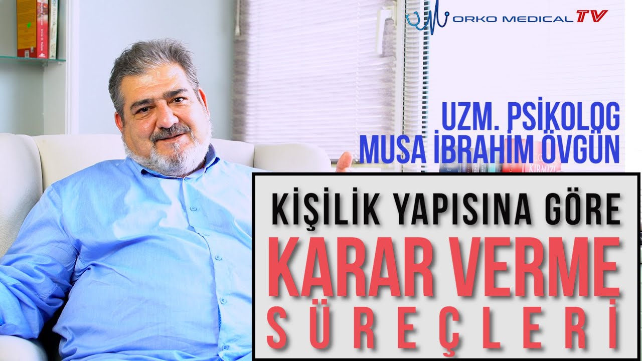 Kişilik Yapılarına Göre KARAR VERME SÜRECİ - Uzm. Psikolog Musa İbrahim ÖVGÜN