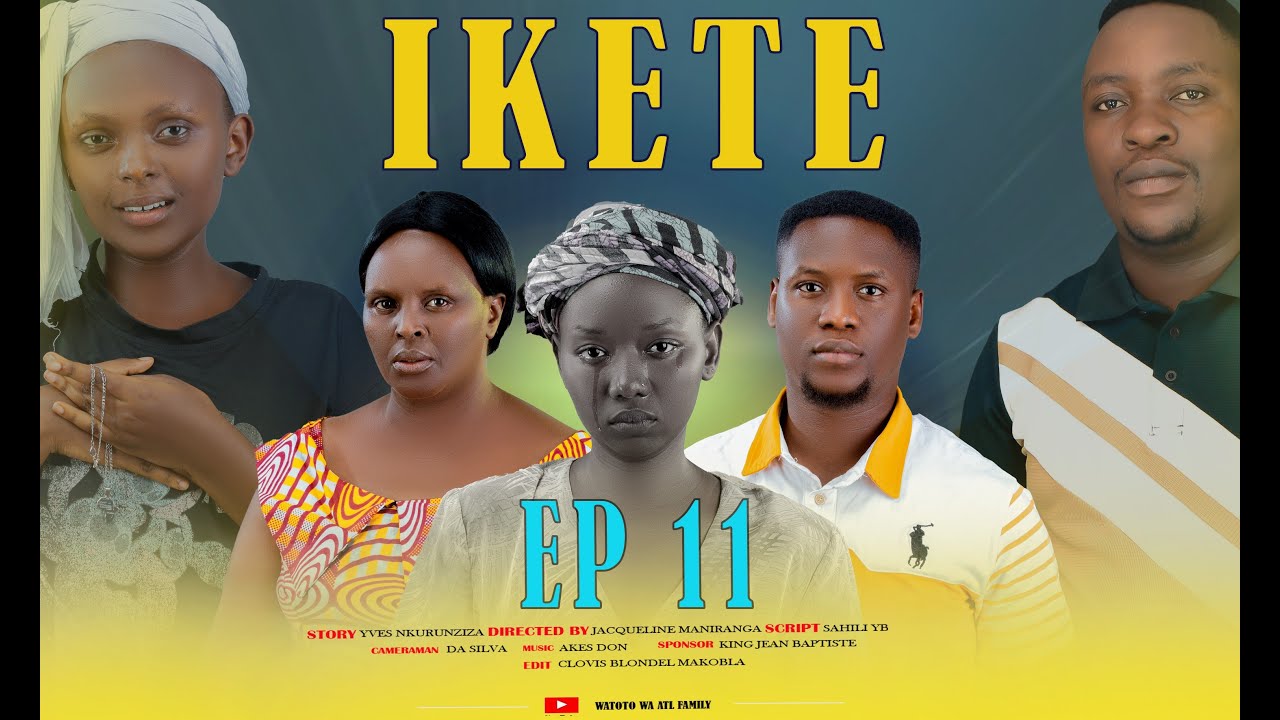 IKETE  [ EP 11 ]  URUKUNDO RUDASHOBOYE GUHISHWA NIBTAMBARA ( Burundian Love story and Dram Series)