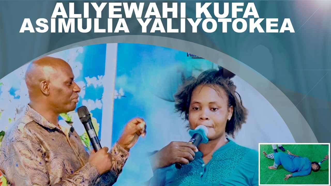 MUUJIZA MKUBWA! ALIYEWAHI KUFA AANIKA YOTE YALIYOMPATA