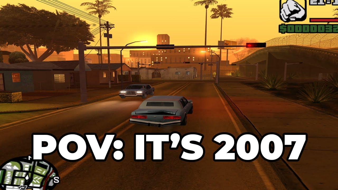It's 2007 And You're Playing San Andreas