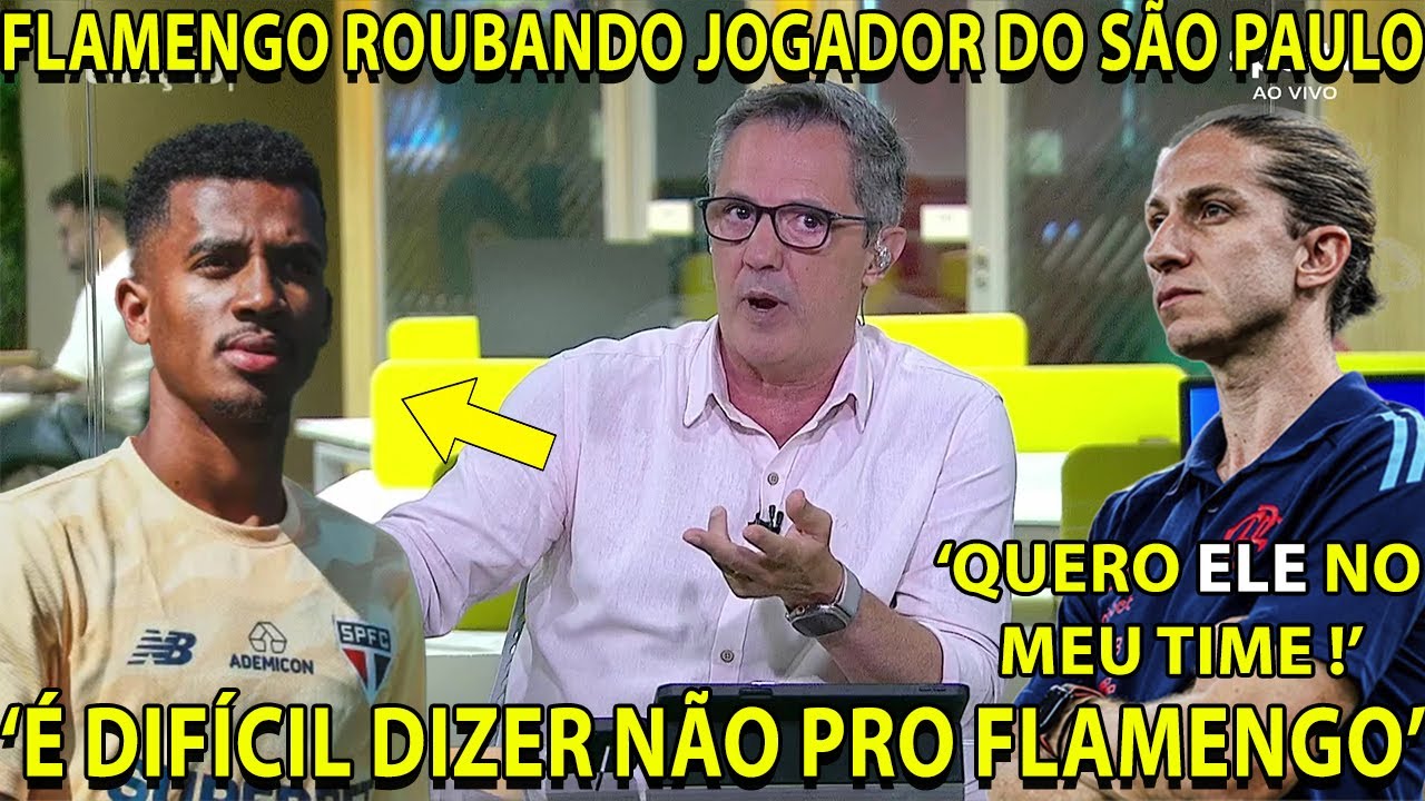 FLAMENGO ROUBANDO JOGADOR DO SÃO PAULO: 'É DIFÍCIL VOCÊ DIZER NÃO PRO FLAMENGO, ELES SÃO RICOS !'