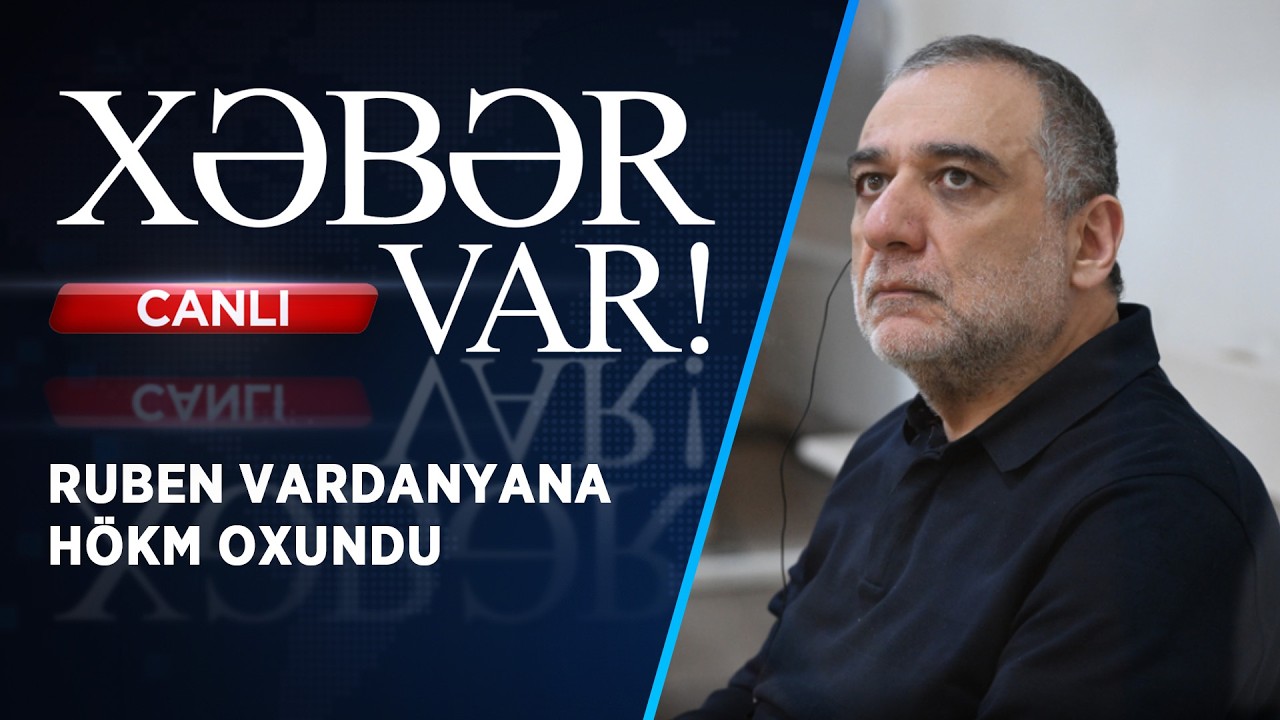 RUBEN VARDANYANA HÖKM OXUNDU | XƏBƏR VAR! | FİZZƏ İSMAYILOVA İLƏ | CANLI |