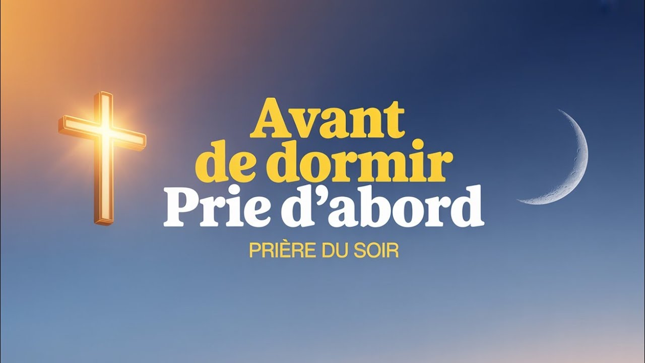 ⭐Je Remets Ma Vie et Ma Destinée Entre Tes Mains Ce Soir | Prière du Soir pour Libérer Tes Fardeaux