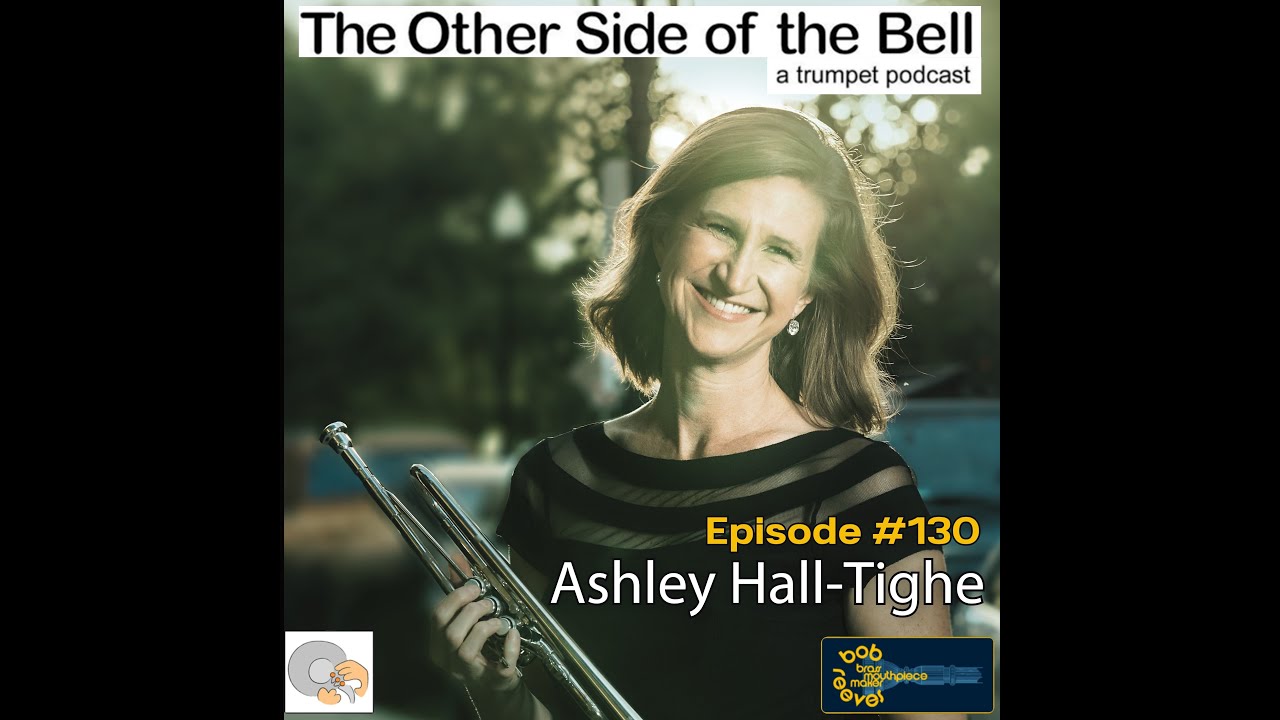 Ashley Hall Tighe Trumpet Interview: The Other Side of the Bell #130