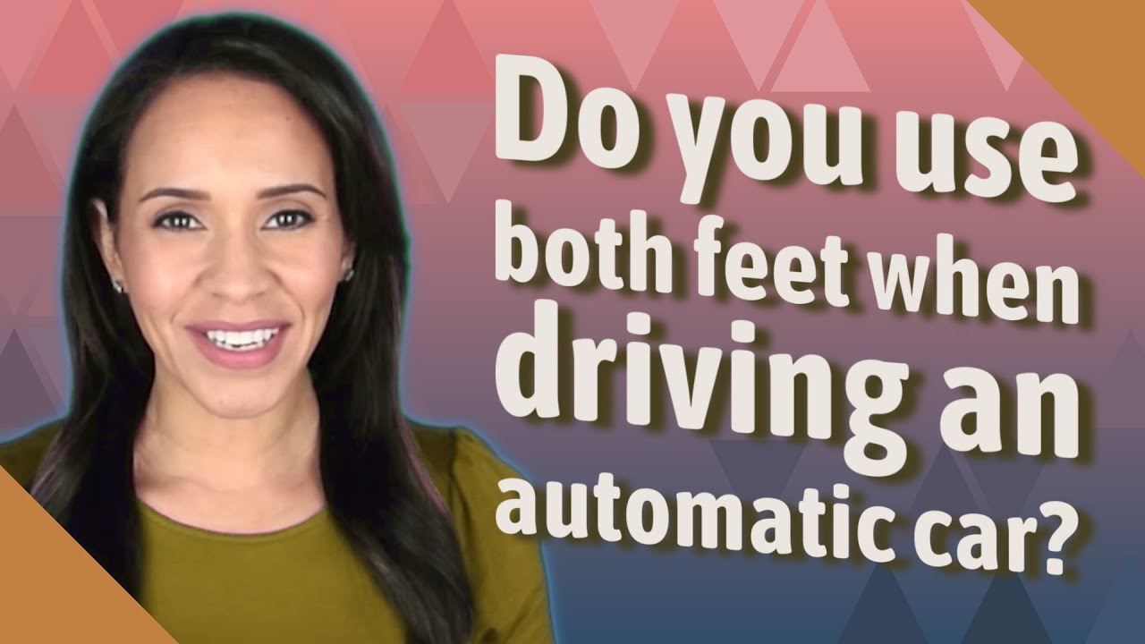 Do you use both feet when driving an automatic car?