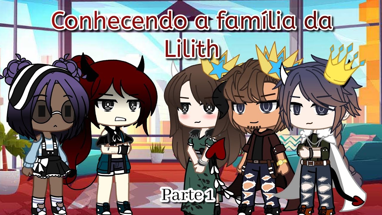 •Conhecendo a família da Lilith• (Parte 1) GC