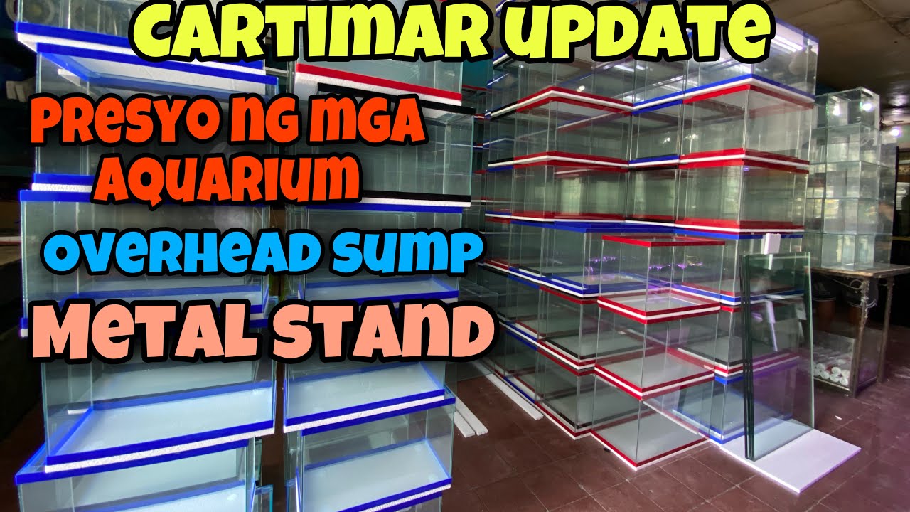 CARTIMAR UPDATE|PRESYO ng mga AQUARIUM,OVERHEAD SUMP,METAL STAND!ONE STOP SHOP DITO !