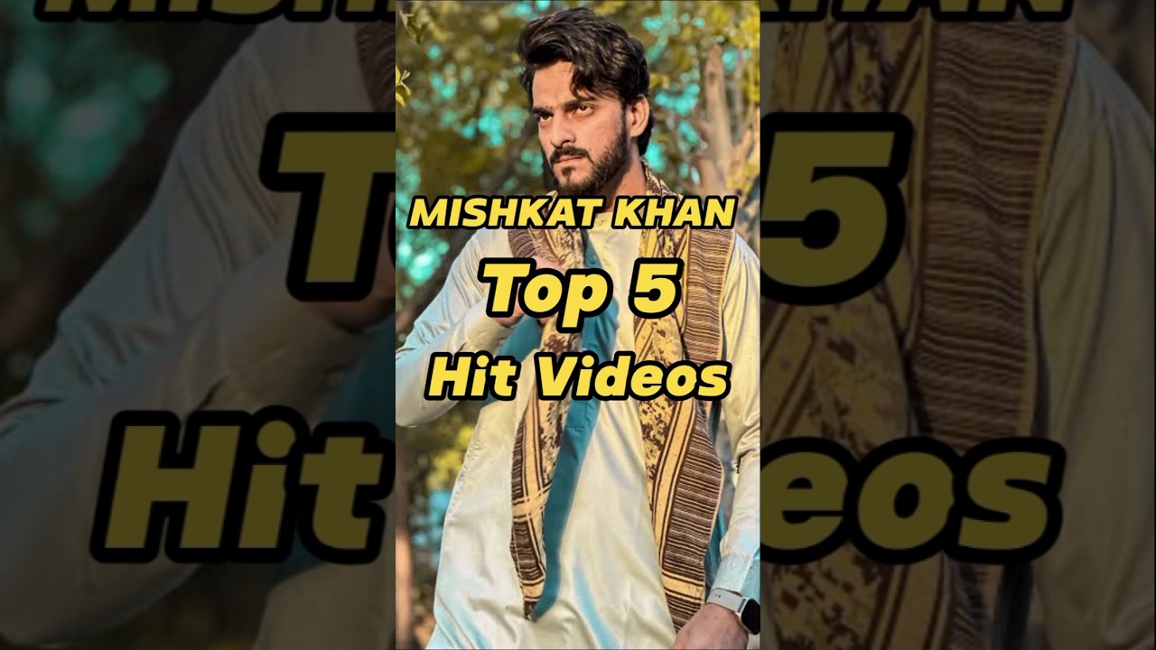 MISHKAT KHAN Top 5 Hit Videos 