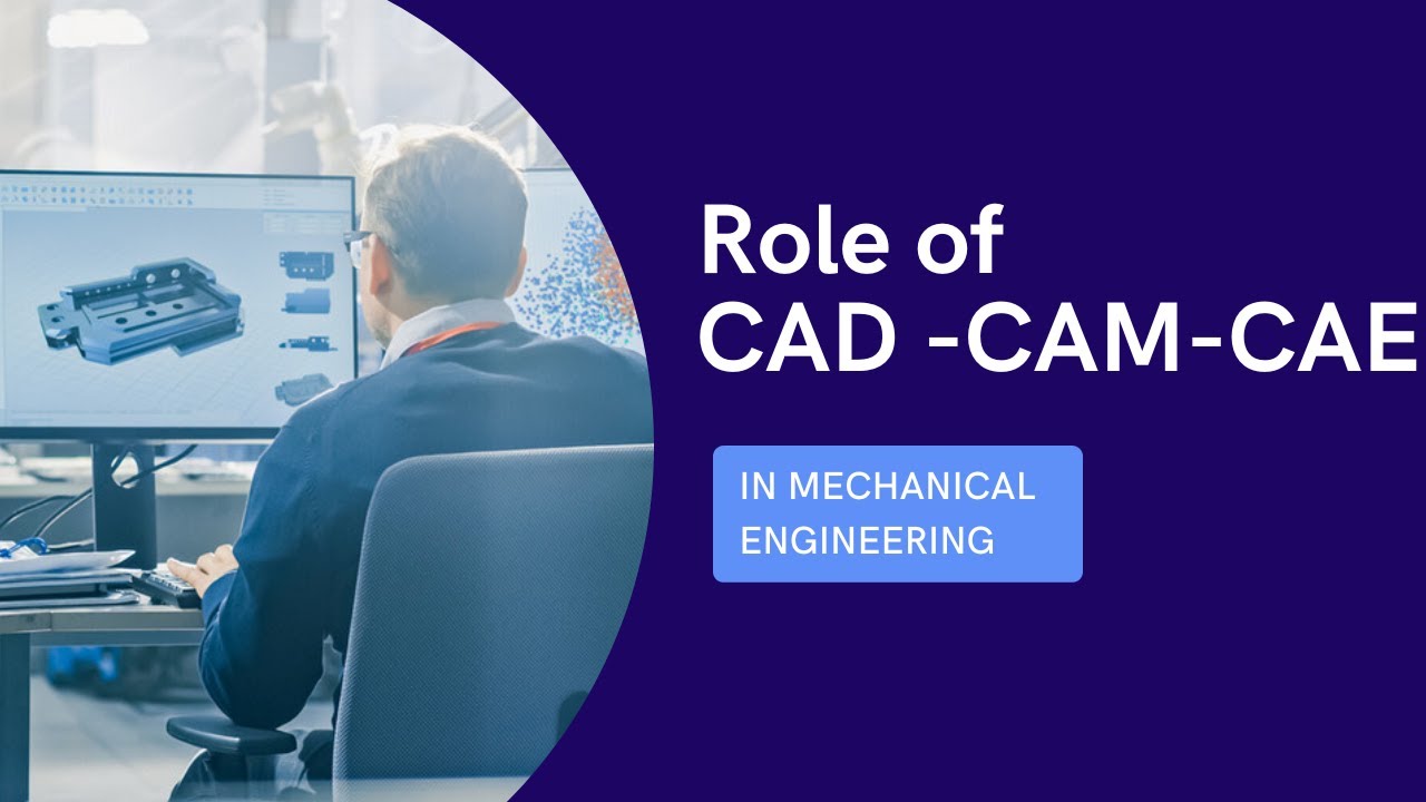 What is the Role of CAD- CAM -CAE Engineer in Product Development ?