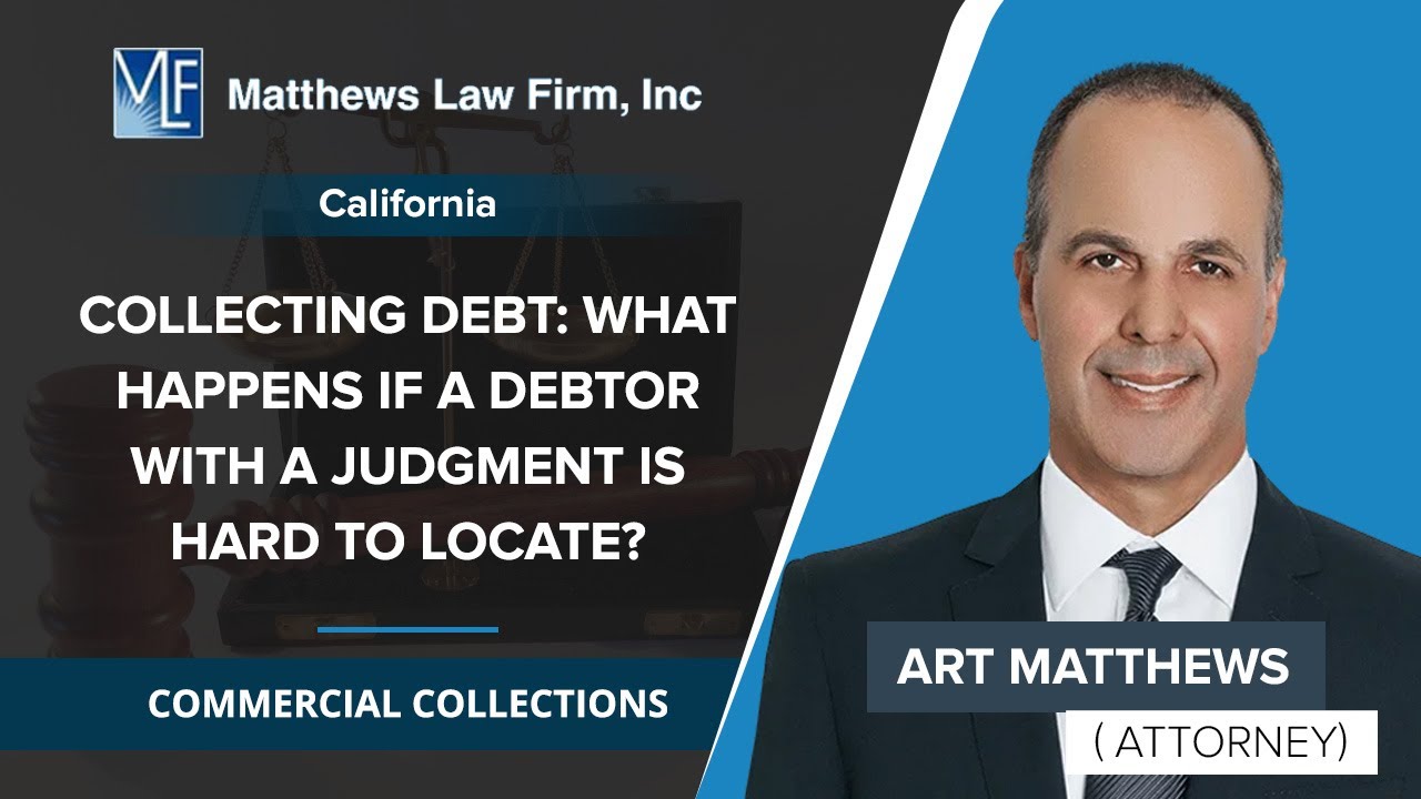 Collecting Debt: What Happens If A Debtor With A Judgment Is Hard To Locate? | Art Matthews