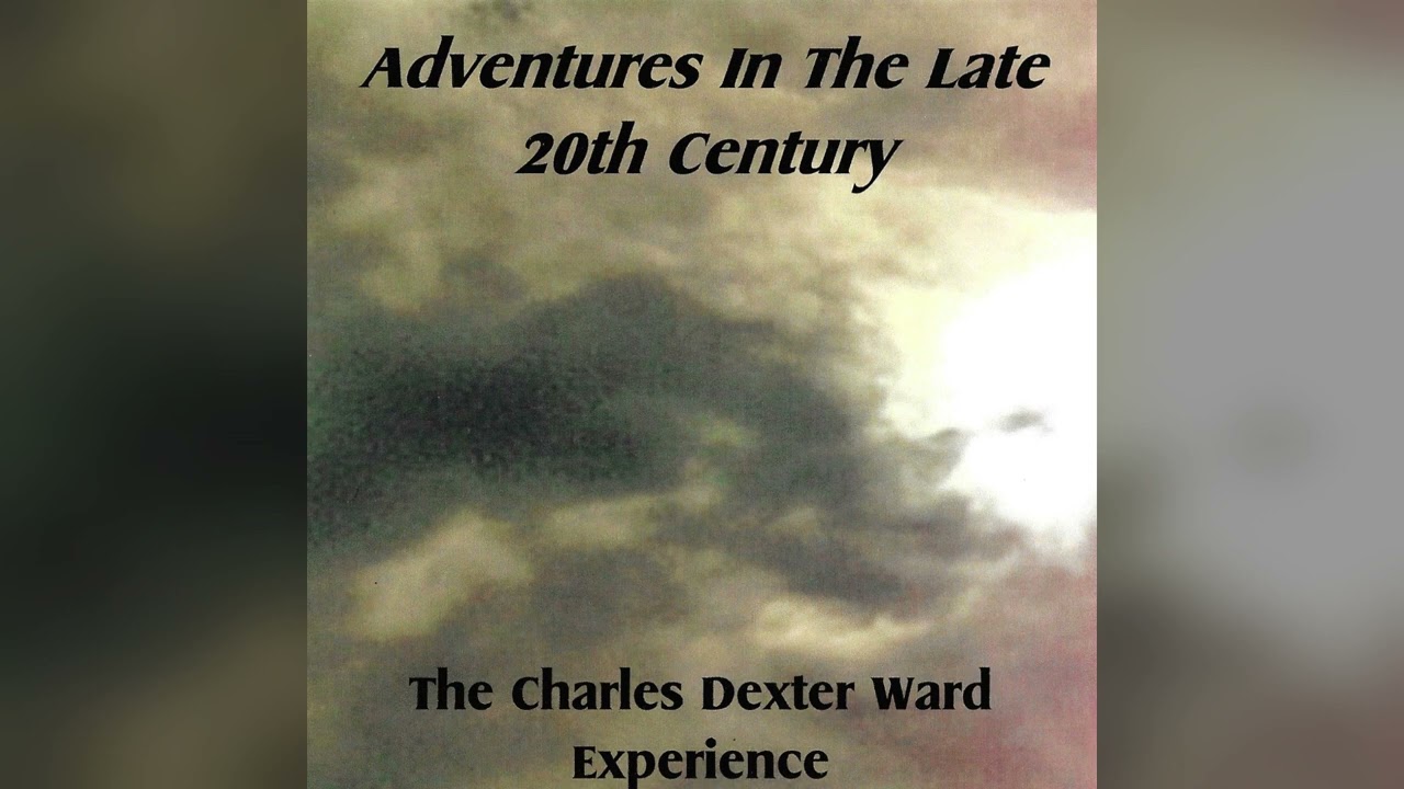 The Charles Dexter Ward Experience (UK) - Adventures in the Late 20th Century (1999)