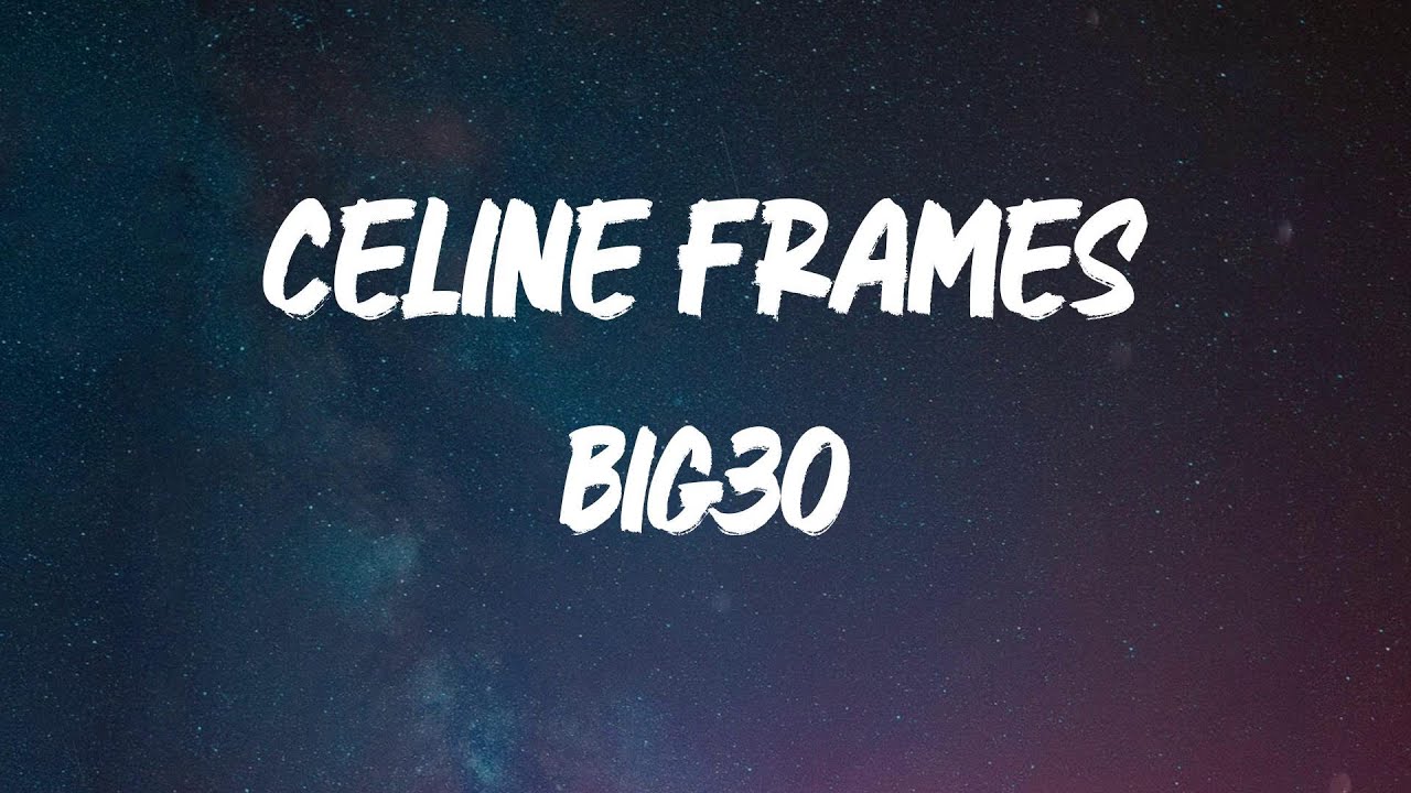 BIG30 - Celine Frames [Lyric Video]