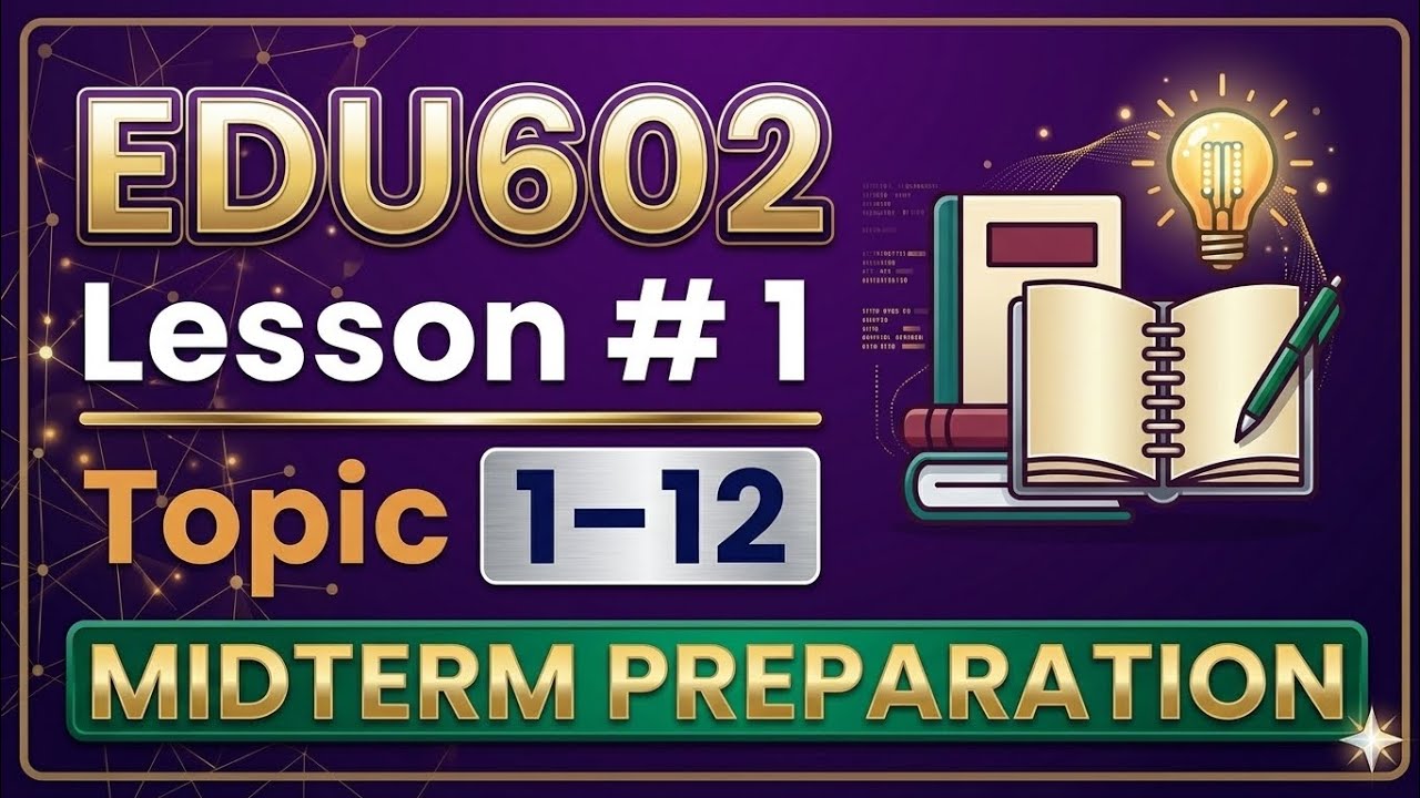 EDU602 Short Lecture 1|Topic 1&ndash;12|Midterm Preparation Updated lectures easy notes #VU Masters