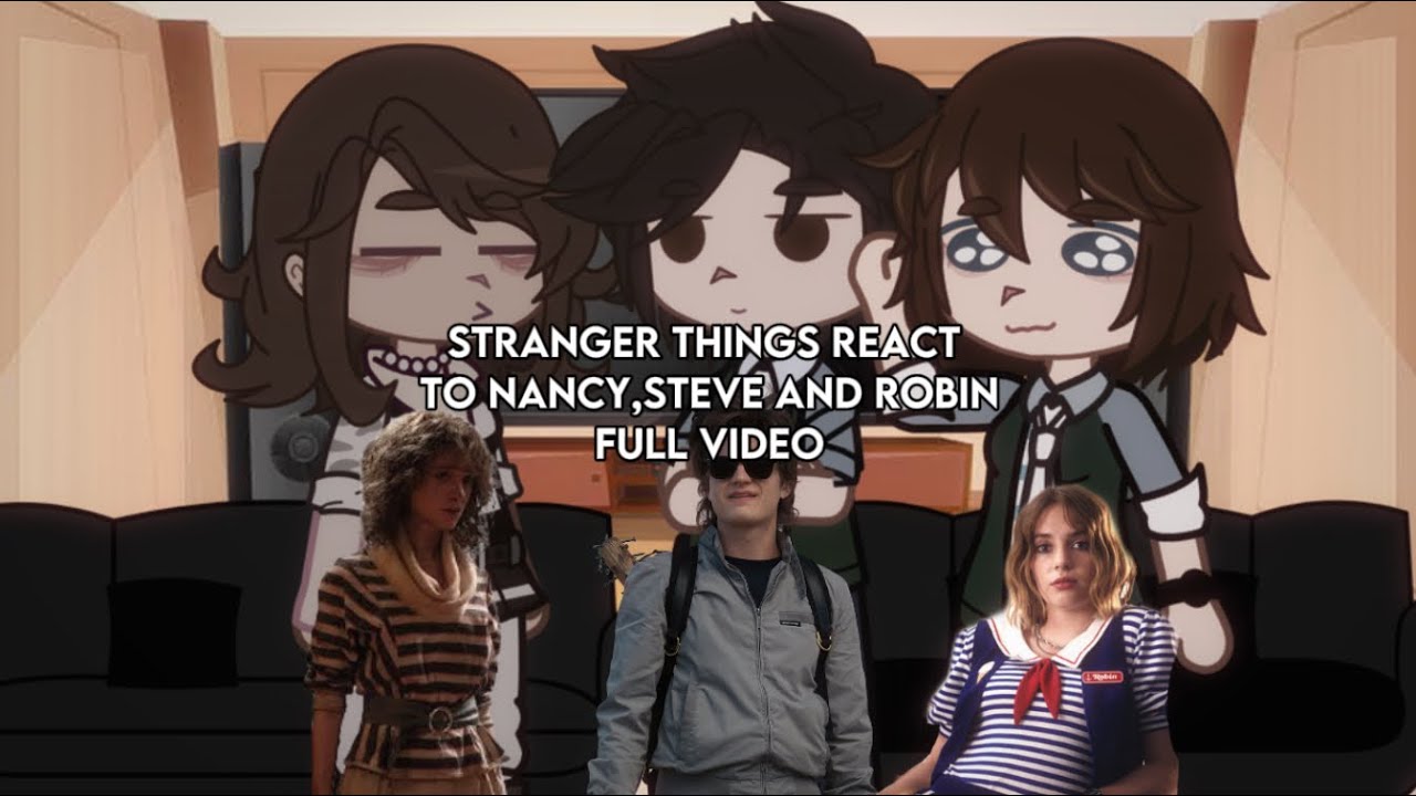 STRANGER THINGS REACT TO NANCY,STEVE AND ROBIN || full video|| brileyscupid || gacha club