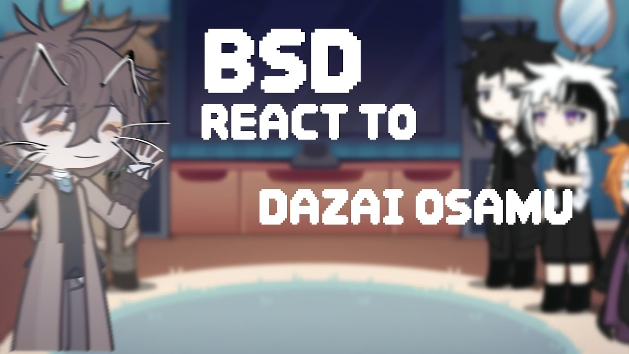 kirissax || Bsd react to Dazai Osamu |W.I.P| 1.1/4 read desc  2× speed