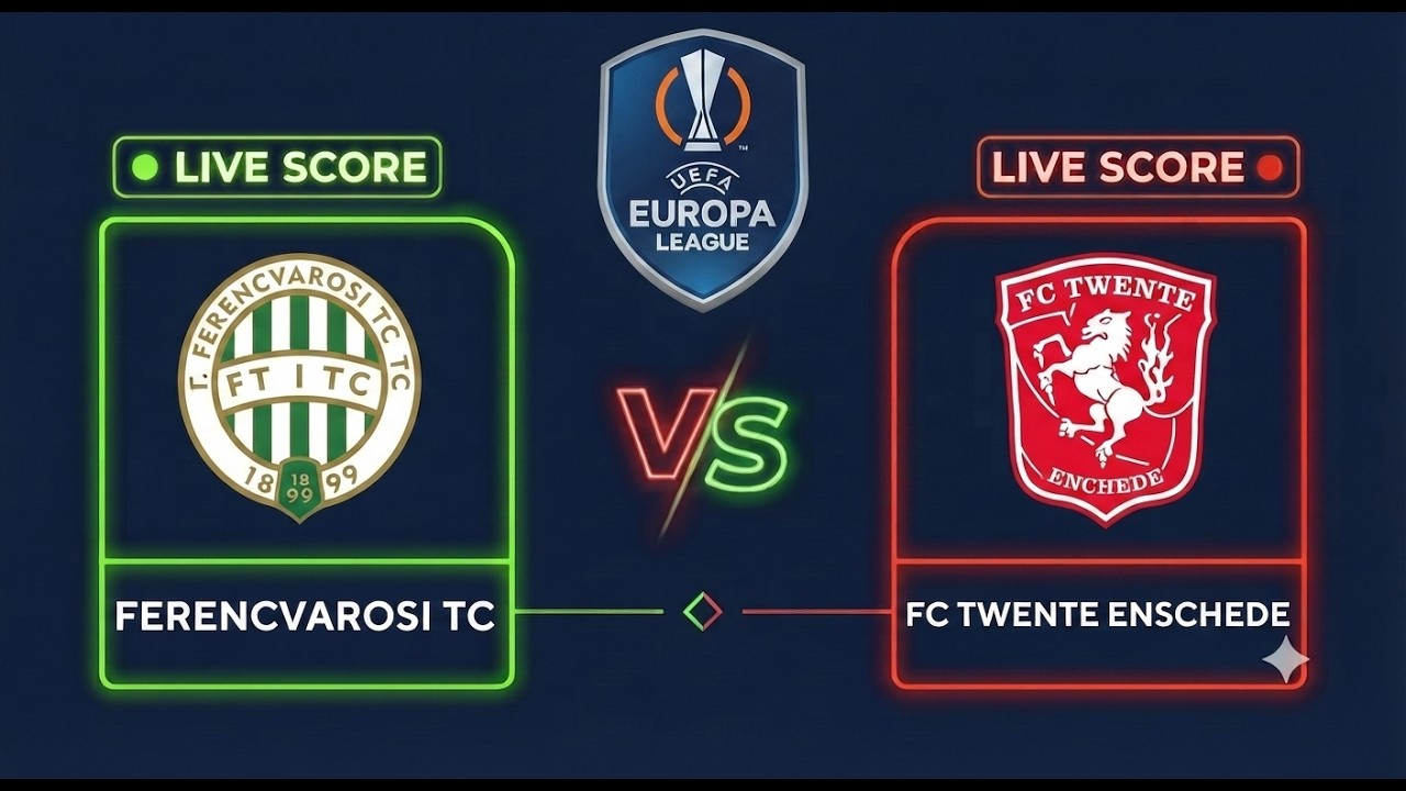 Ferencv&aacute;rosi TC vs FC Twente | UEFA Europa League 2026 | Live Score