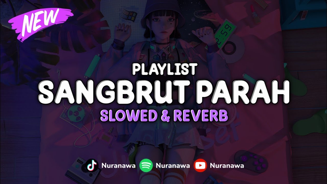 Playlist Sangbrut Parah ( Slowed & Reverb ) 🎧