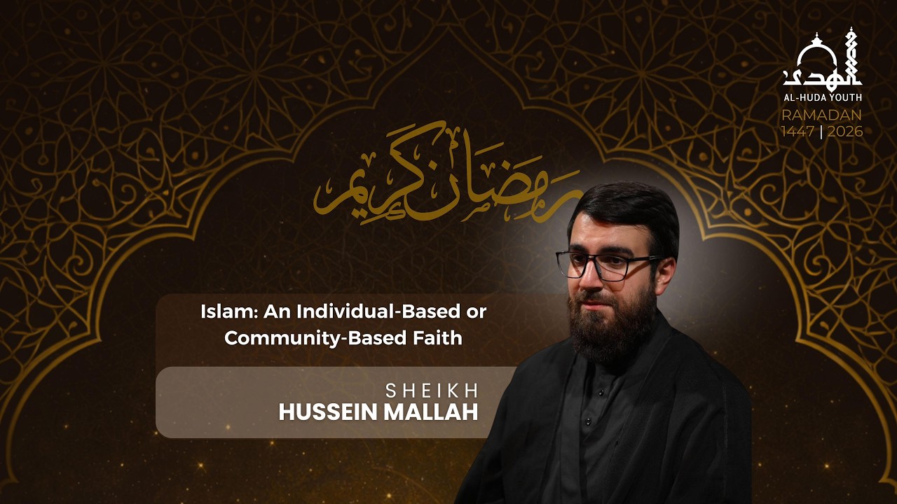 Al-Huda Youth - Islam: an individual-based or community-based faith? w/ Sheikh Hussein Mallah