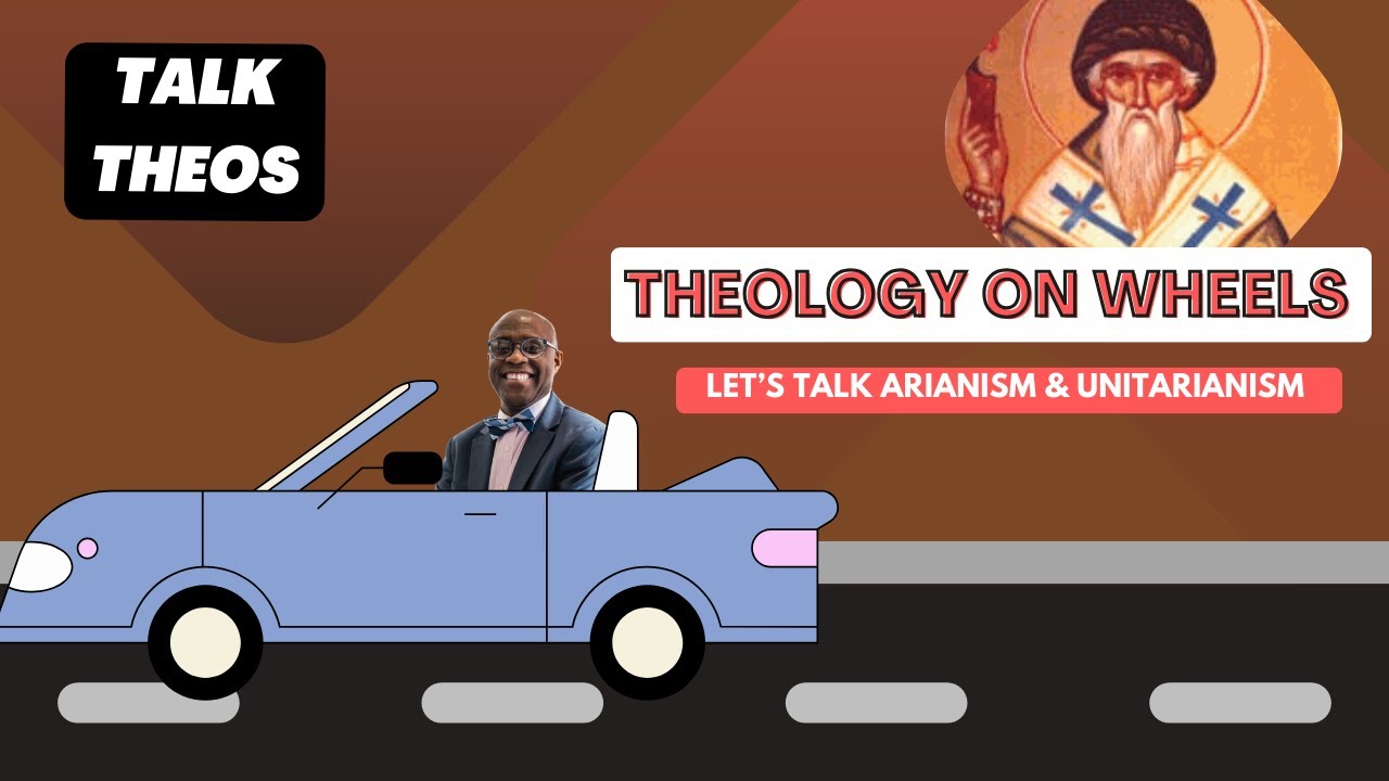 Theology On Wheels: Unveiling Arianism and Unitarianism | TalkTheos