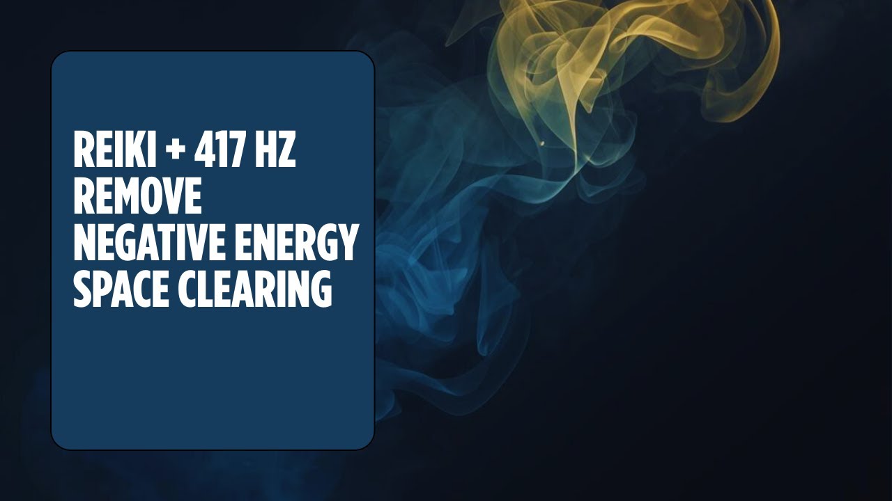 Reiki + 417  Hz | Space Clearing for Negative Energy