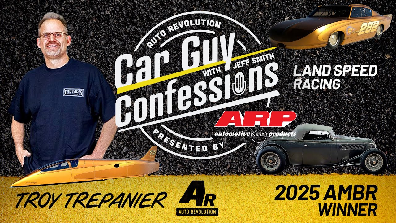 Car Guy Confessions E106 Troy Trepanier, 2025 America's Most Beautiful Roadster, Land Speed Racing
