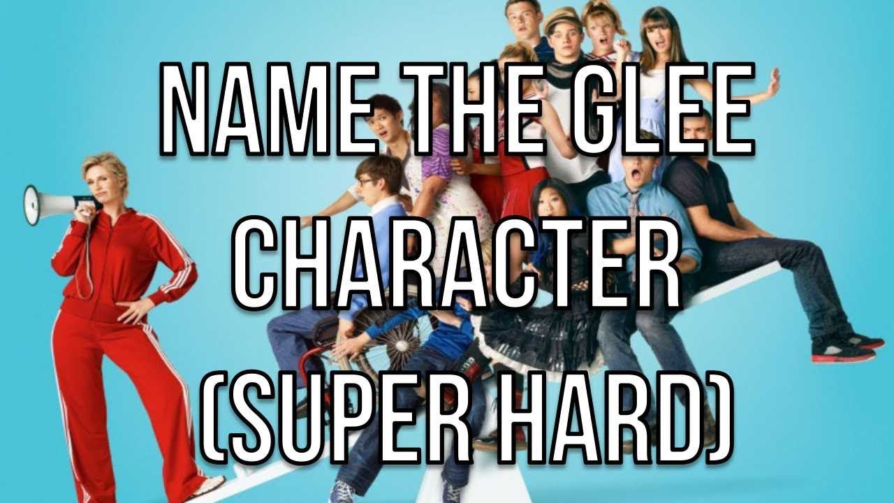 NAME THE GLEE CHARACTER (SUPER HARD)