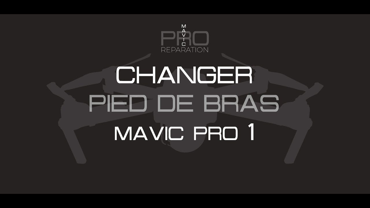 Changer pied de bras Mavic Pro 1