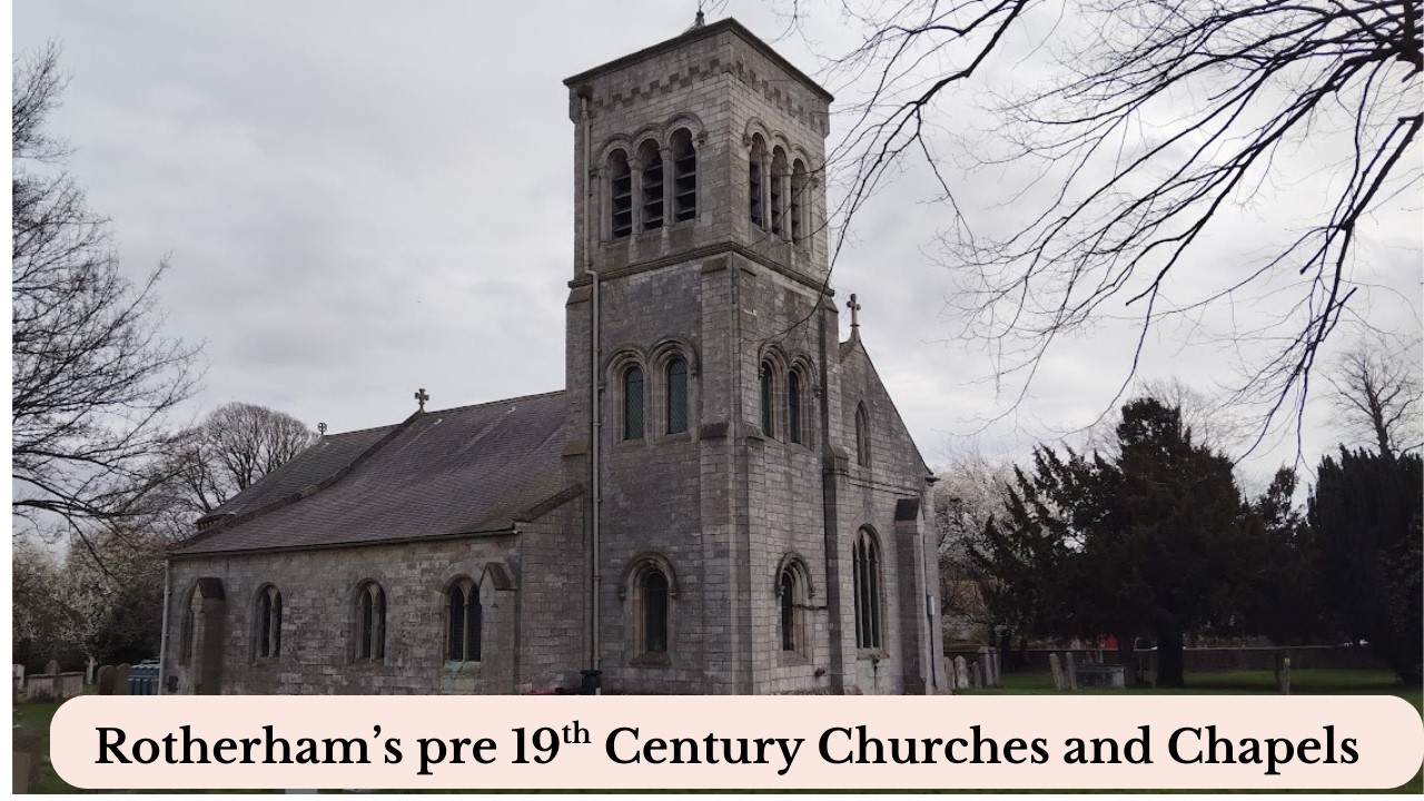 Part 2 of Rotherham's historic Churches and ChapelsFinal part of the