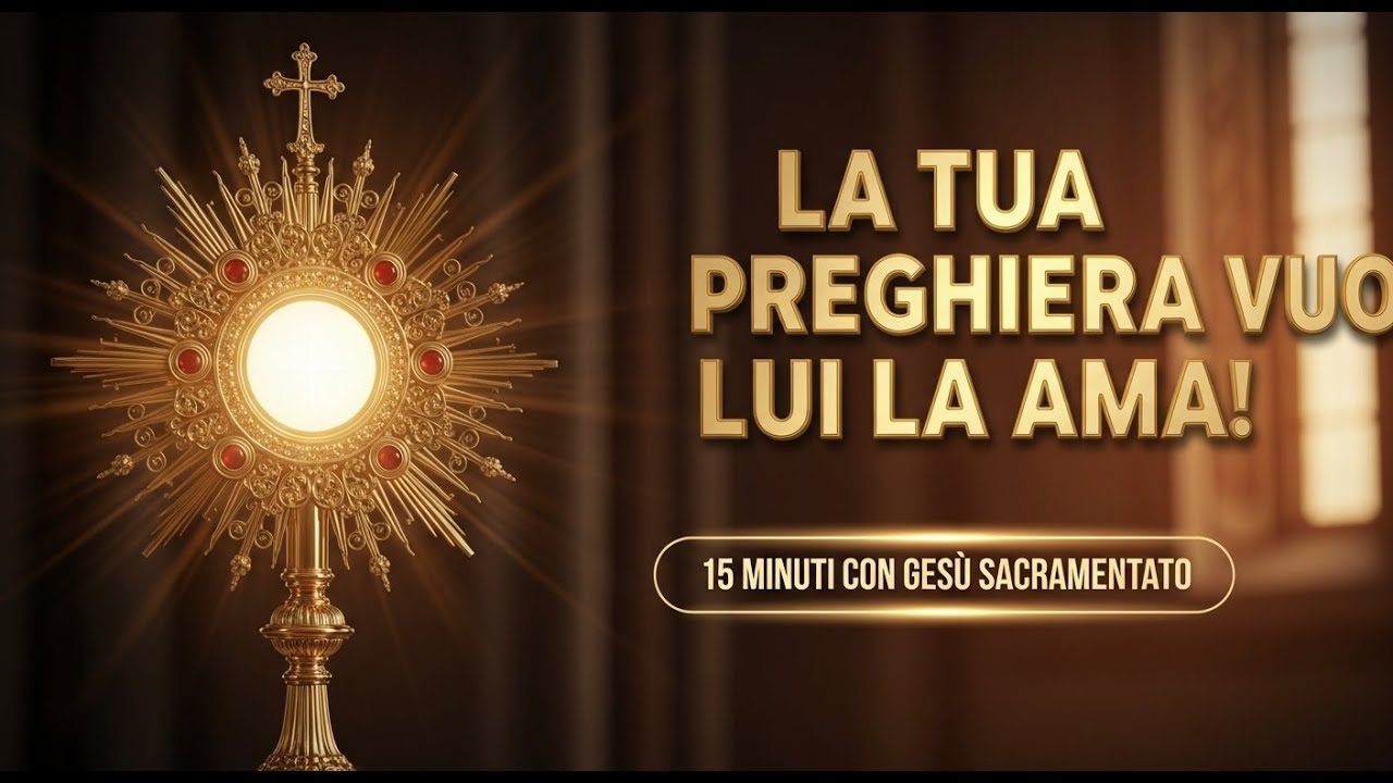 15 MINUTI CON GESÙ SACRAMENTATO - La Tua Preghiera 'Inutile' è Quella che Lui Ama