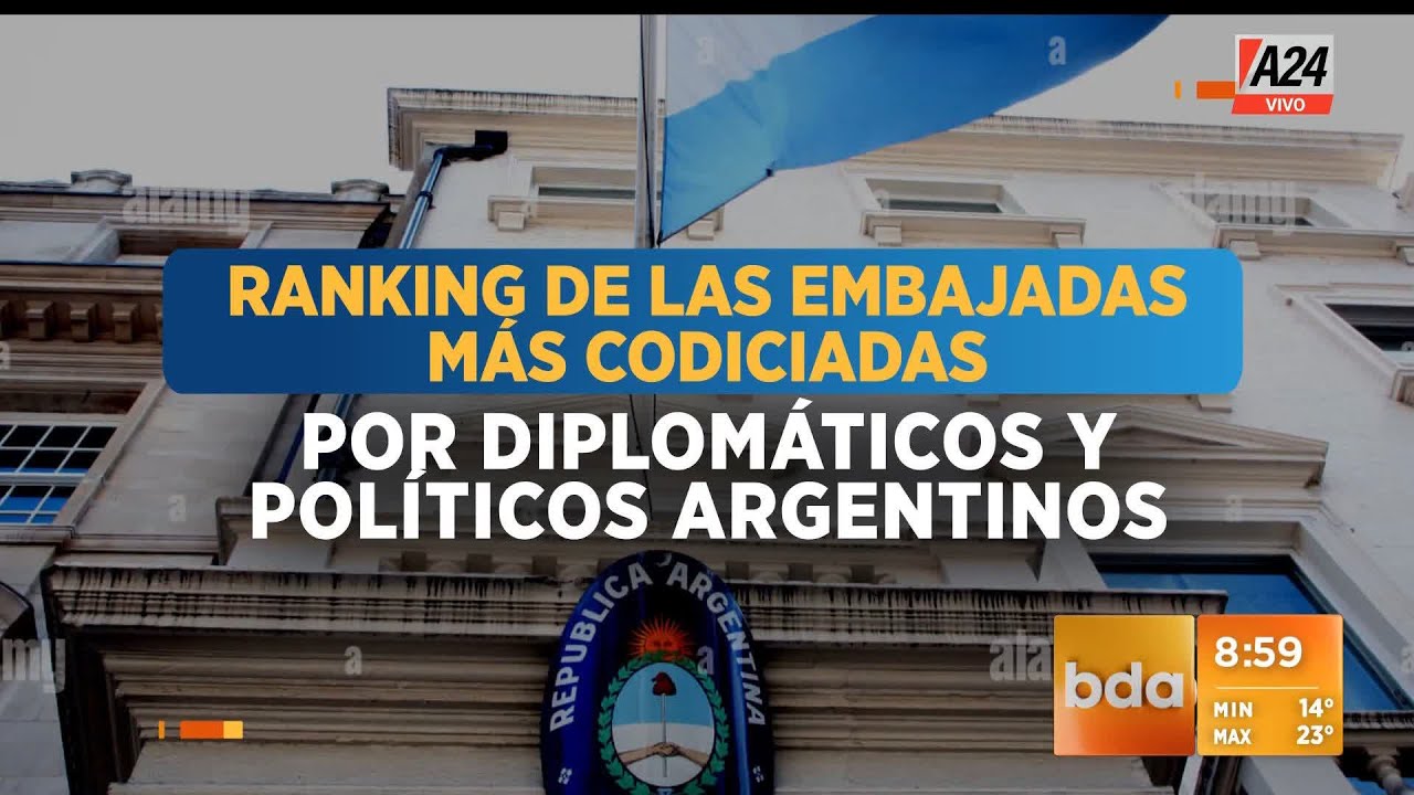👀 Las embajadas m&aacute;s codiciadas para los pol&iacute;ticos argentinos I A24