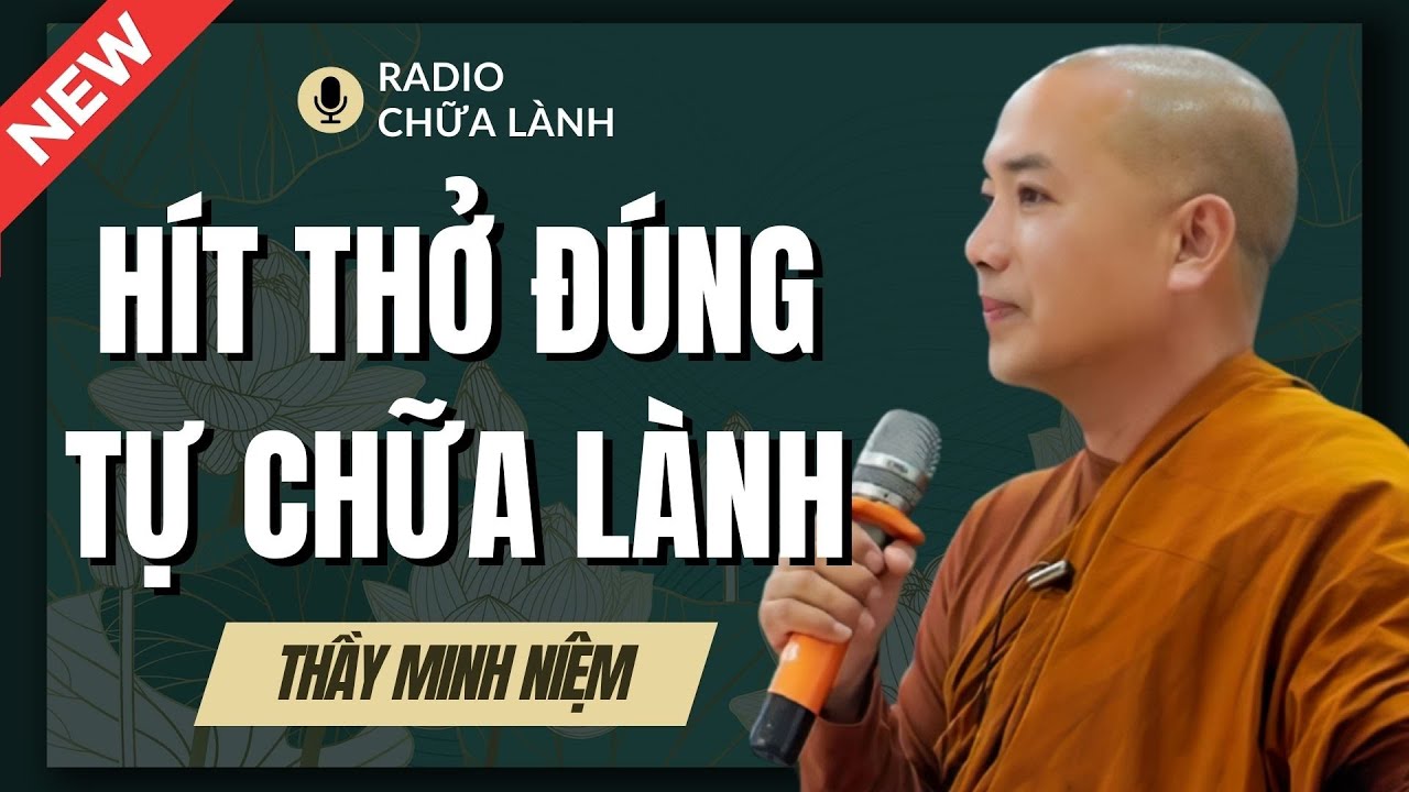 Sư Minh Niệm - HÍT THỞ ĐÚNG Cơ Thể TỰ CHỮA LÀNH | Radio Chữa Lành