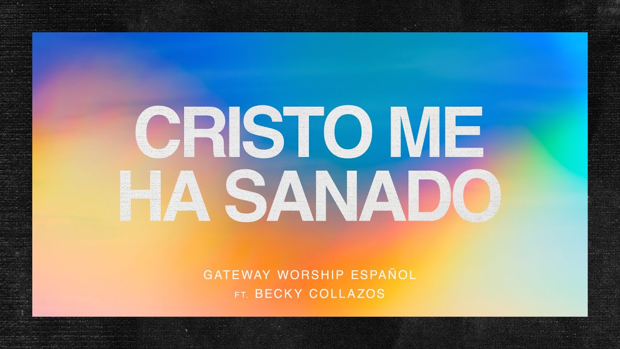 Cristo Me Ha Sanado | Video Lyric Oficial | Gateway Worship Español