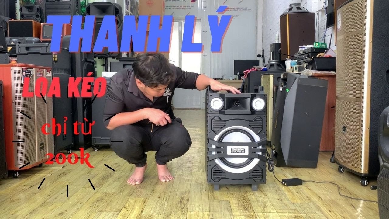 Thanh lý loa kéo giá rẻ từ 200k - Không mua quá phí
