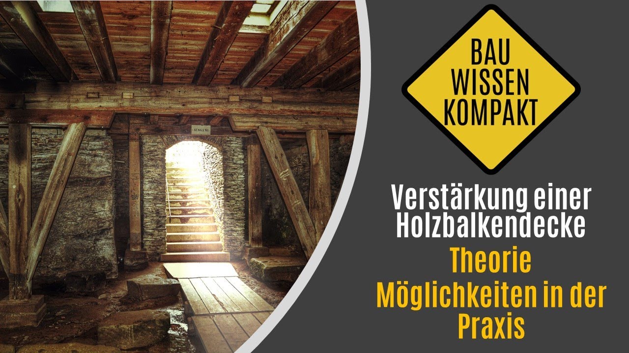 Verst&auml;rkung einer Holzbalkendecke - Theorie / M&ouml;glichkeiten in der Praxis -- KOMPAKT ERKL&Auml;RT