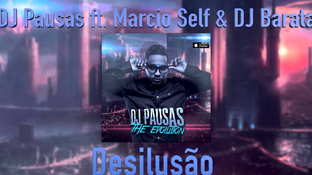 DJ Pausas ft  Marcio Self & DJ Barata   Desilusao Audio Oficial