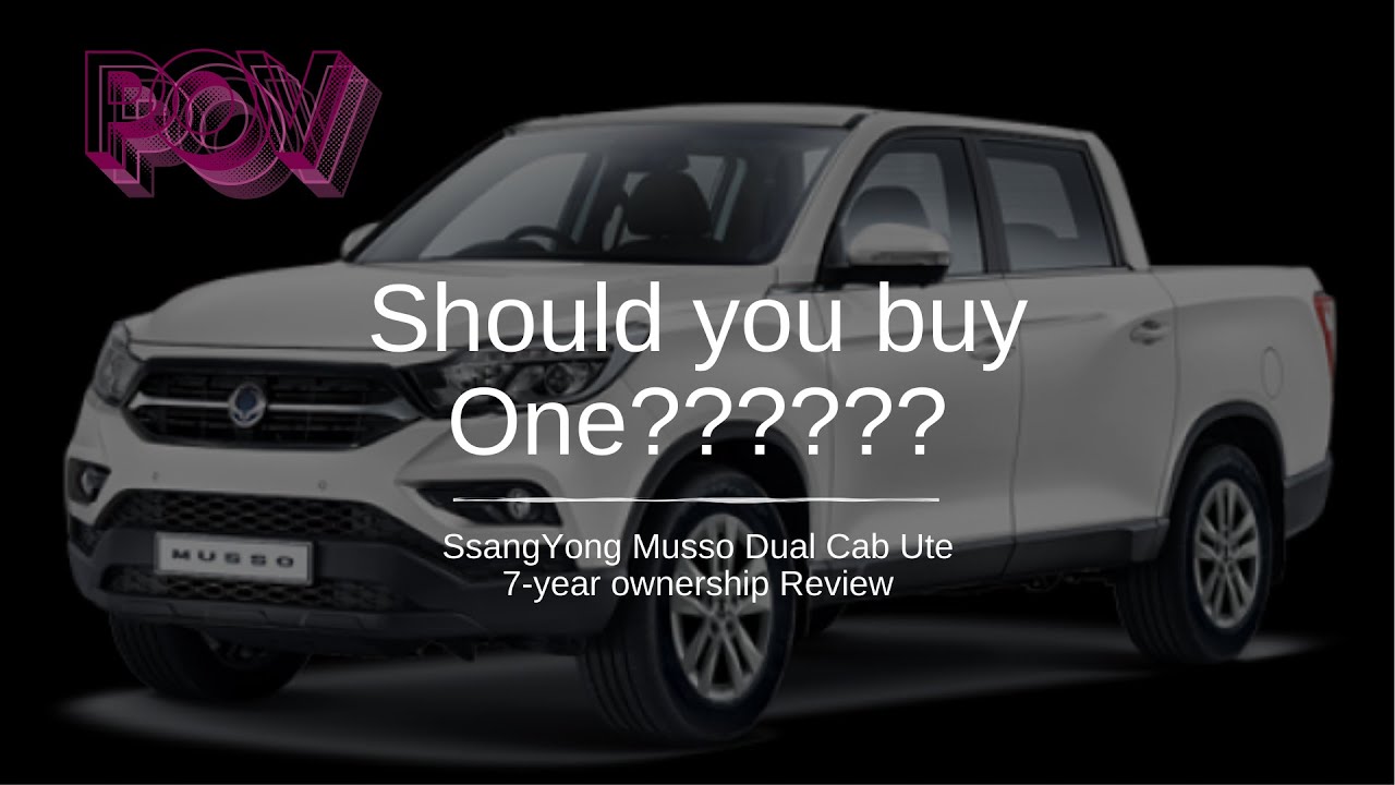 SsangYong Musso Dual Cab Ute 7 year owner review