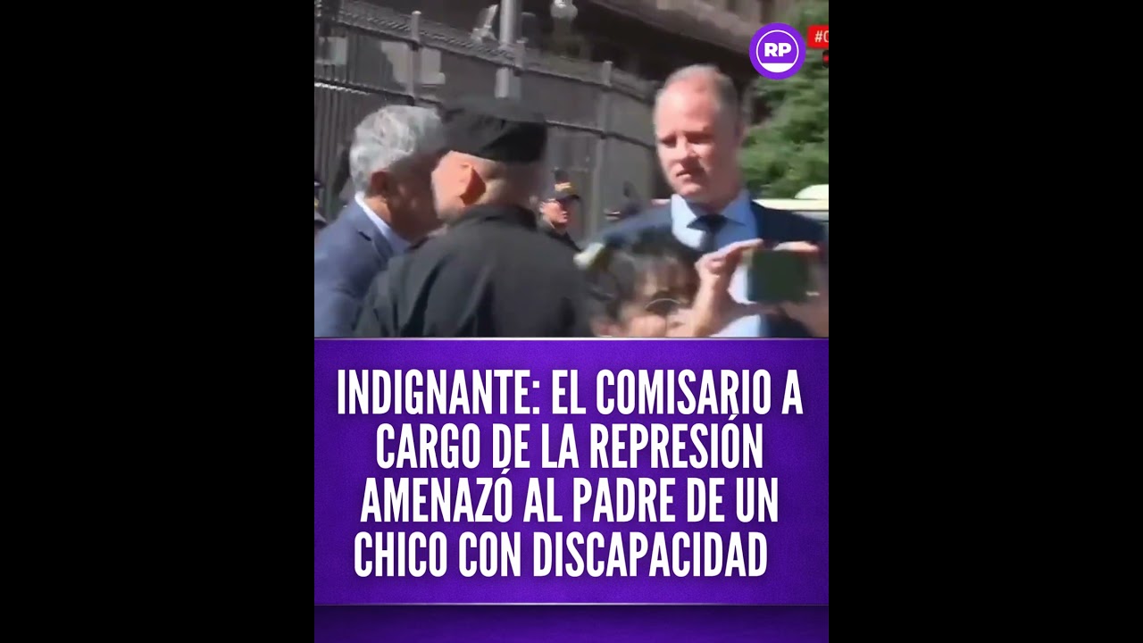 INDIGNANTE: EL COMISARIO A CARGO DE LA REPRESI&Oacute;N AMENAZ&Oacute; AL PADRE DE UN CHICO CON DISCAPACIDAD