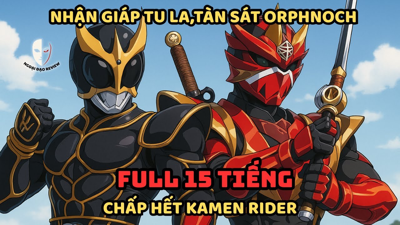 🔥TRỌN BỘ🔥: Kamen Rider Fanfic: Nhận Giáp Tu La, Tàn Sát Orphnoch, Chấp Hết Kamen Rider!