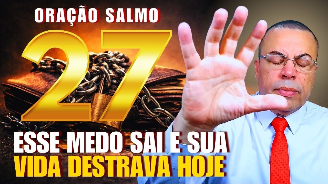 🔥 SALMO 27: DEUS VAI TIRAR ESSE MEDO E DESTRAVAR SUA VIDA FINANCEIRA 🙏
