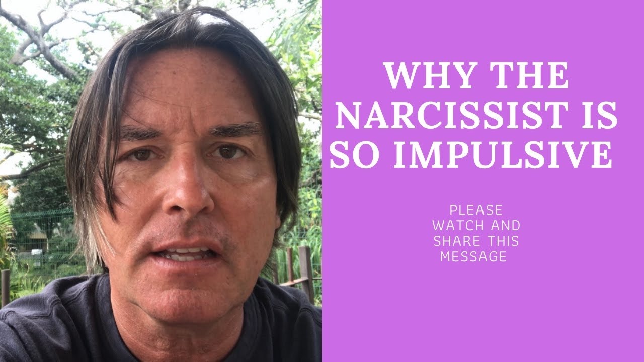 WHY THE NARCISSIST IS SO IMPULSIVE