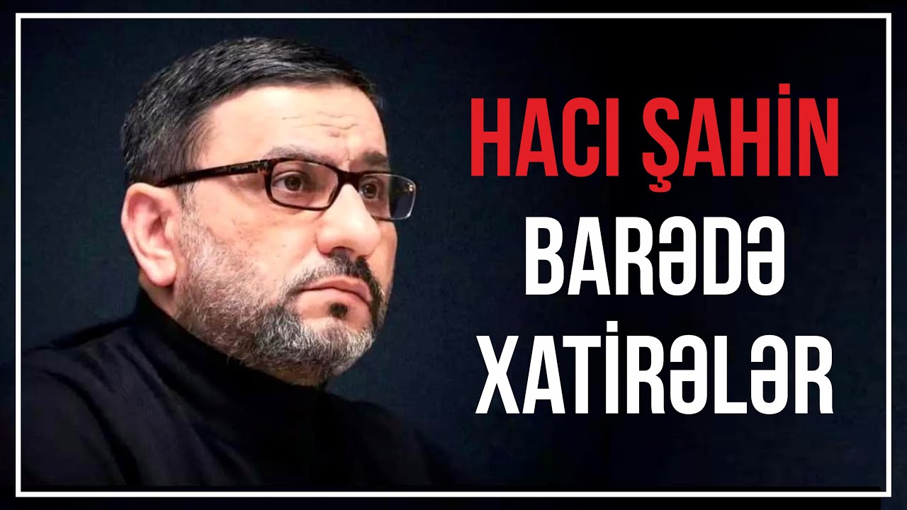 Hacı Şahin barədə xatirələr
