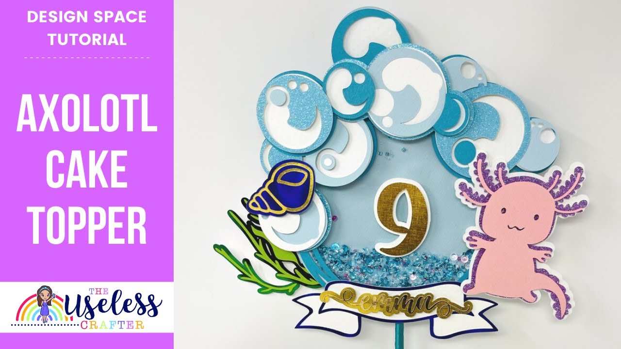 Axolotl Cake Topper Tutorial | DIY Cake Topper Shaker | Cricut Design Space Tutorial | Water Theme