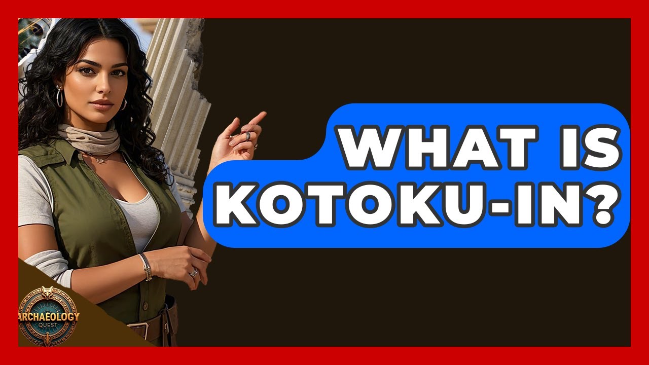What Is Kotoku-in? - Archaeology Quest