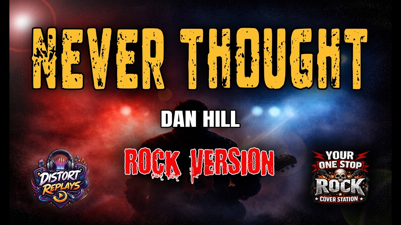 NEVER THOUGHT - DAN HILL | ROCK VERSION
