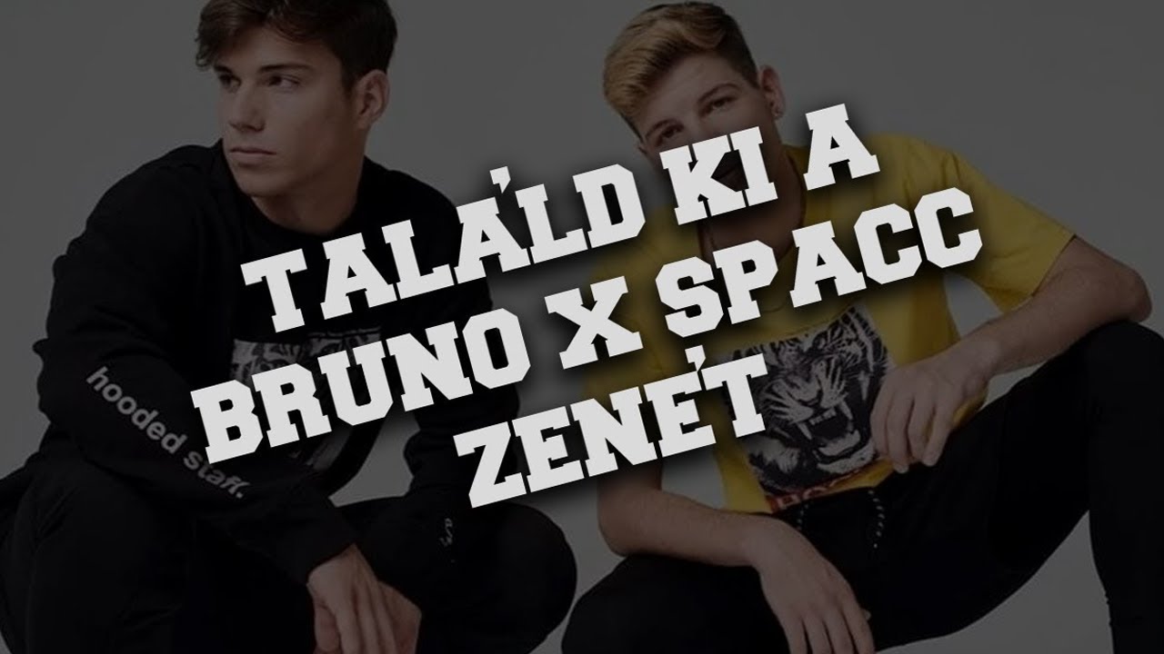 MENNYIRE VAGY BRUNO X SPACC RAJONGÓ?