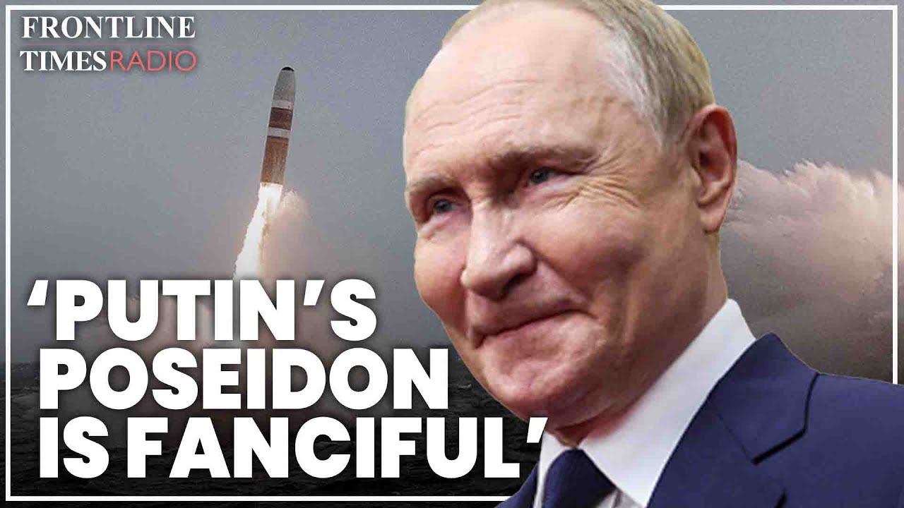Putin is desperate with ‘fanciful’ Poseidon nuclear missiles | Former submarine captain