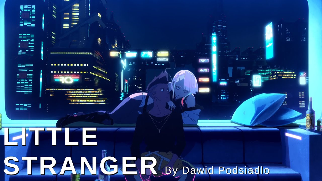 Hey There Little Stranger | Cyberpunk: Edgerunners | 