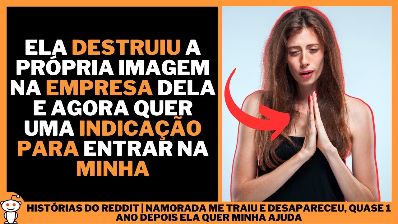 NAMORADA ME TRAIU E DESAPARECEU, QUASE 1 ANO DEPOIS ELA QUER MINHA AJUDA | Histórias do Reddit
